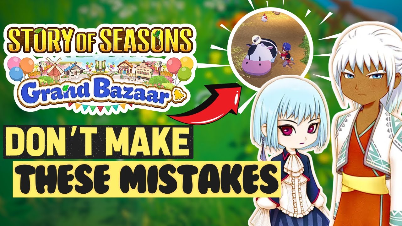20+ Useful Tips in 10 Minutes That I Wish I Knew Before Playing Story of Seasons: Grand Bazaar