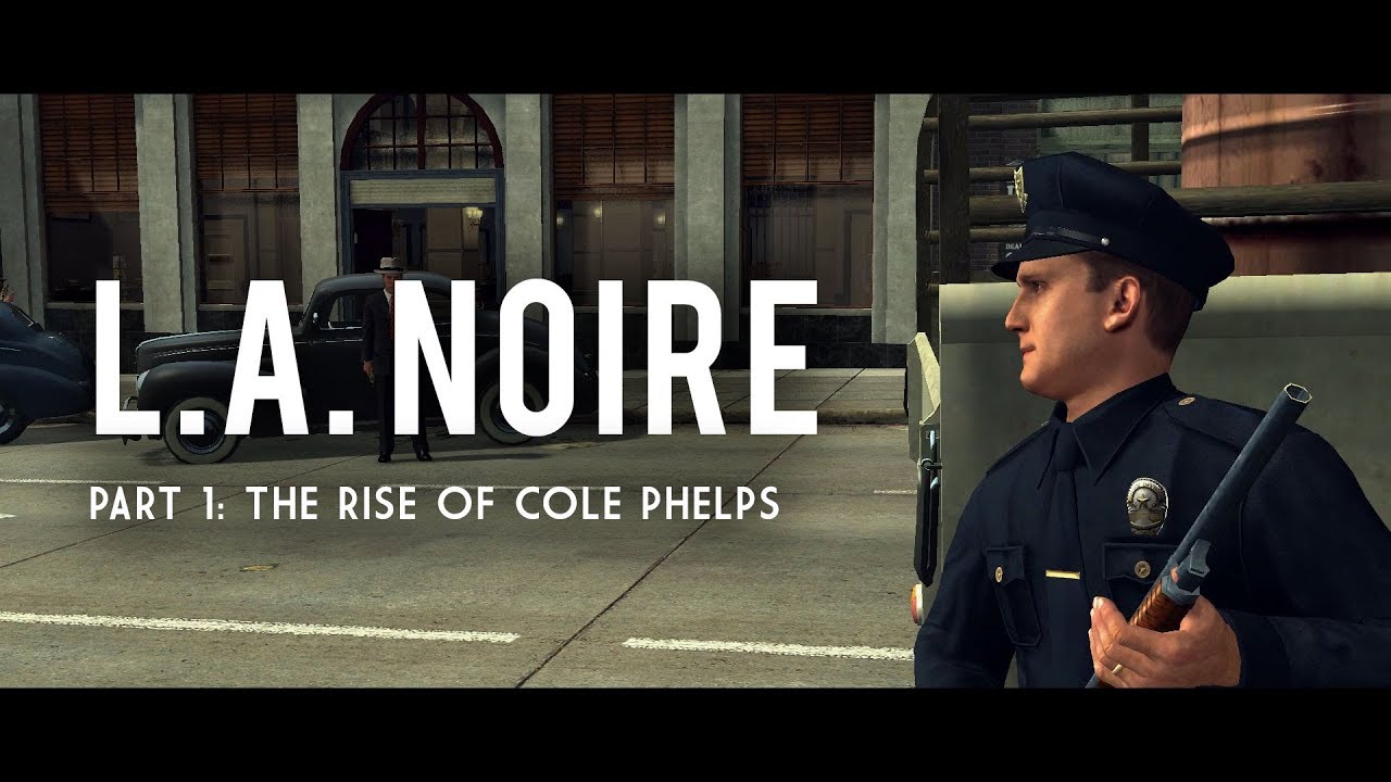 L.A. Noire Part 1: The Rise of Cole Phelps